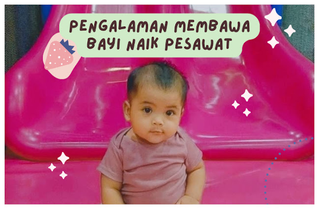 Pengalaman Membawa Bayi 10 Bulan Naik Pesawat